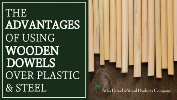 The Advantages of using wooden dowels over plastic and steel